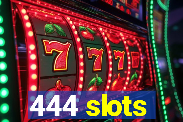 444 slots